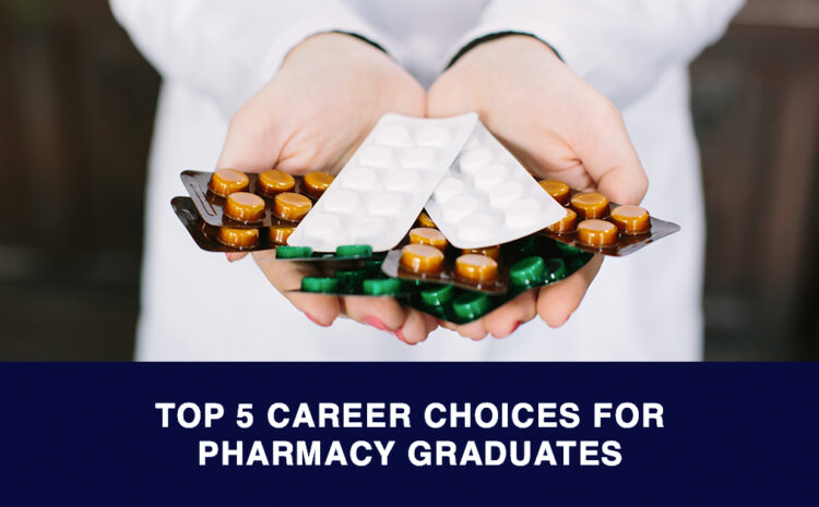 Top 5 Career Choices for Pharmacy Graduates