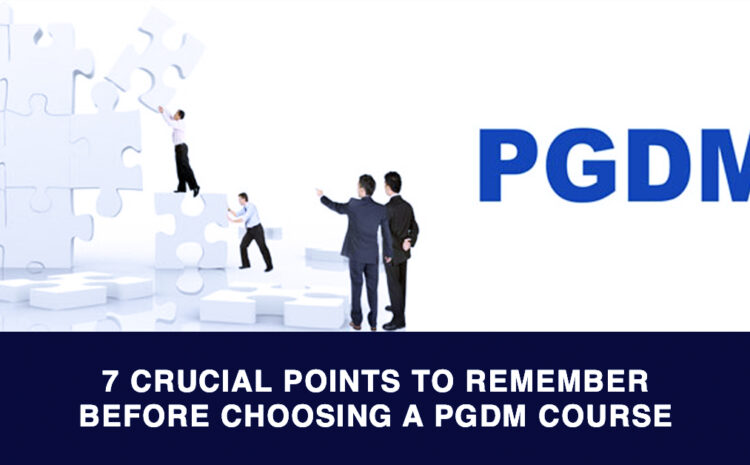 7 crucial points to remember before choosing a PGDM course