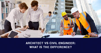 Architect Vs. Civil Engineer: What is the Difference