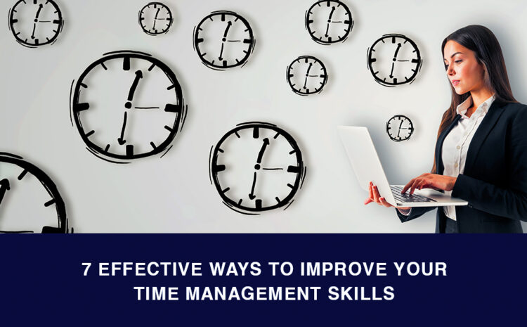 7 Effective Ways to Improve Your Time Management Skills